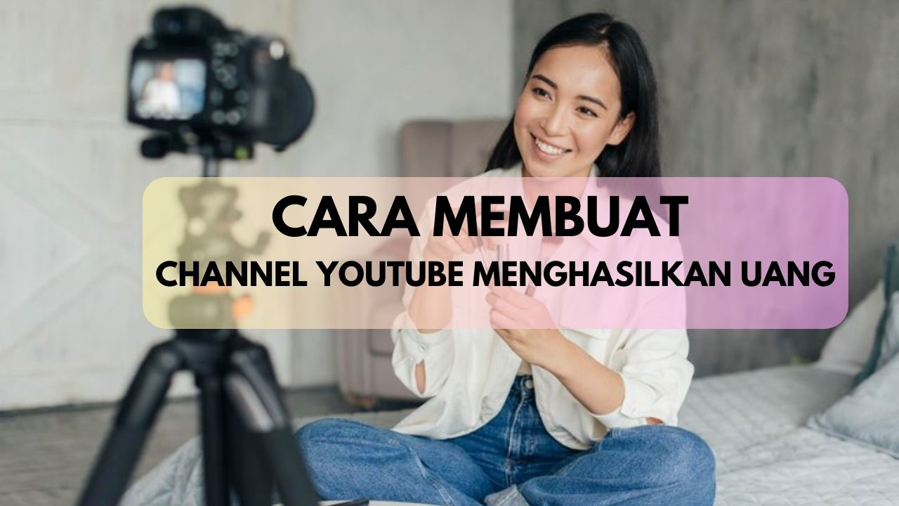 cara membuat channel Youtube Menghasilkan uang