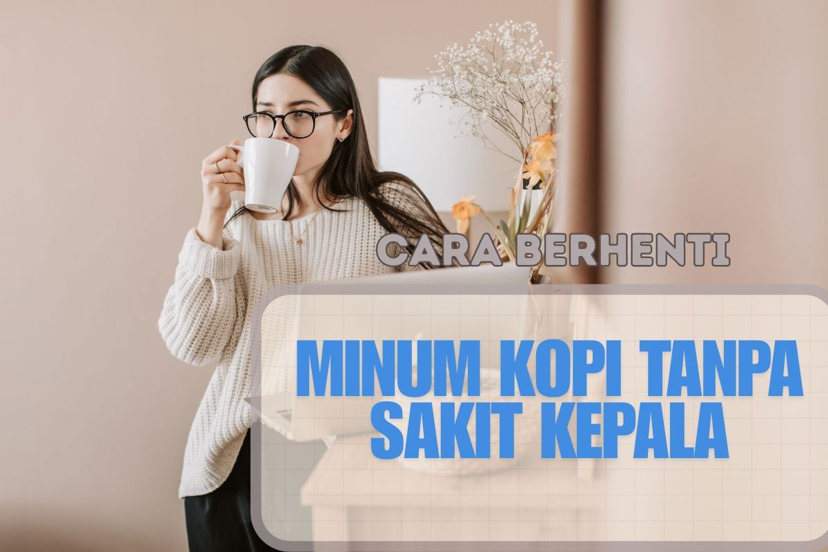 cara berhenti minum kopi tanpa sakit kepala